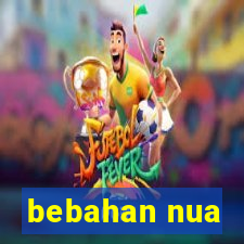 bebahan nua